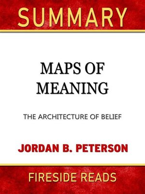 cover image of Maps of Meaning--The Architecture of Belief by Jordan B. Peterson--Summary by Fireside Reads